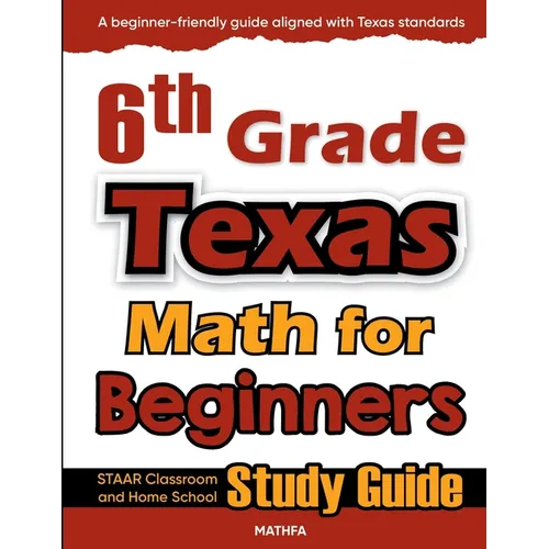 6th Grade Texas Math for Beginners: STAAR Classroom and Home School Study Guide - Paperback
