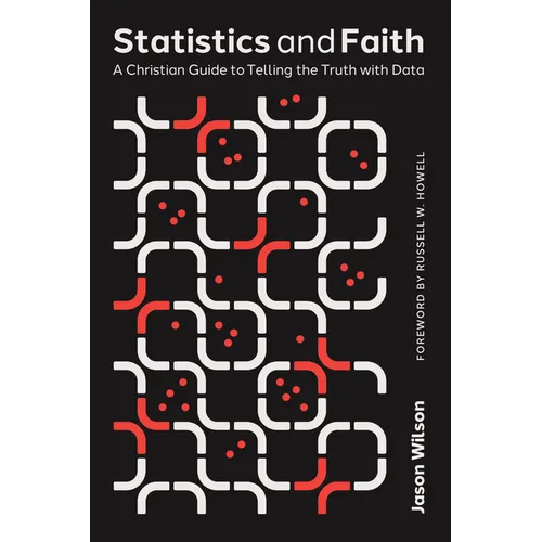 Statistics and Faith: A Christian Guide to Telling the Truth with Data - Paperback
