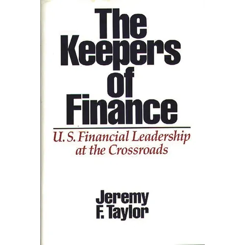 The Keepers of Finance: U.S. Financial Leadership at the Crossroads - Hardcover