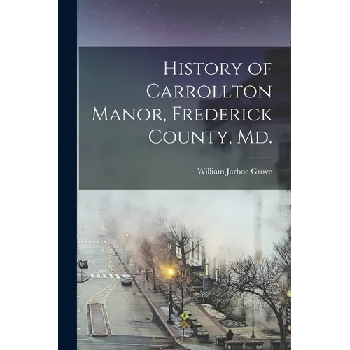 History of Carrollton Manor, Frederick County, Md. - Paperback