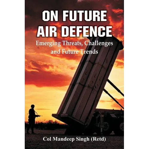 On Future Air Defence: Emerging Threats, Challenges and Future Trends - Paperback