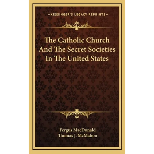 The Catholic Church And The Secret Societies In The United States - Hardcover