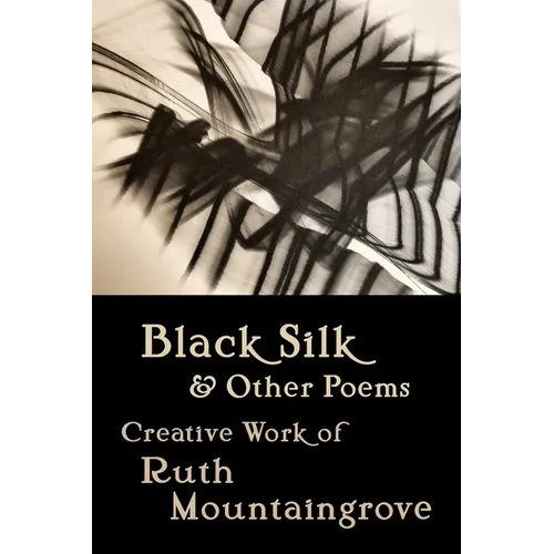 Black Silk and Other Poems: Creative Work of Ruth Mountaingrove - Paperback