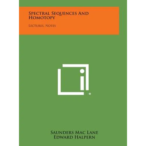 Spectral Sequences And Homotopy: Lectures, Notes - Hardcover