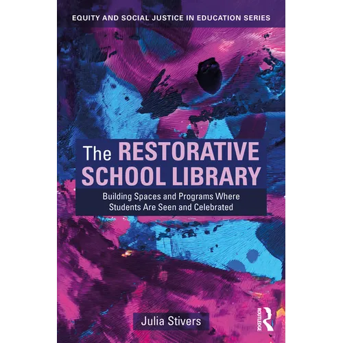 The Restorative School Library: Building Spaces and Programs Where Students Are Seen and Celebrated - Paperback