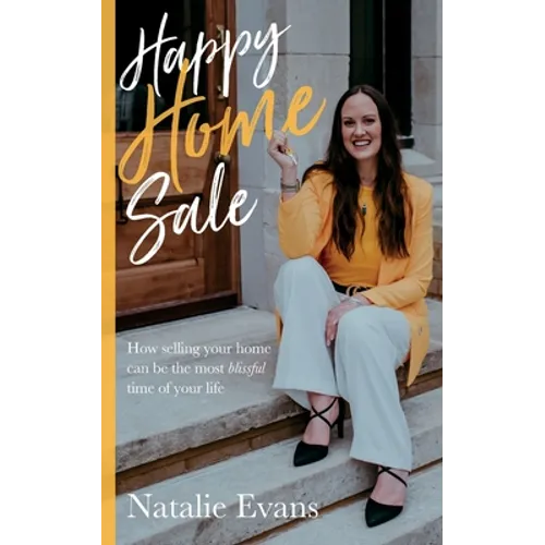 Happy Home Sale: How Selling Your Home Can Be the Most Blissful Time of Your Life - Paperback