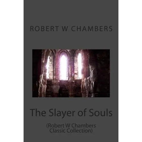 The Slayer of Souls: (Robert W Chambers Classic Collection) - Paperback