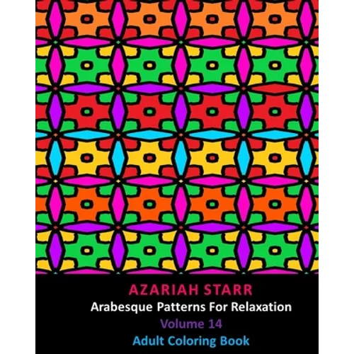 Arabesque Patterns For Relaxation Volume 14: Adult Coloring Book - Paperback