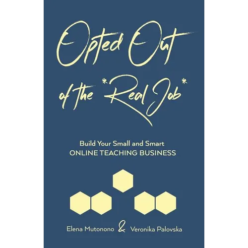 Opted Out of the *Real Job*: Build Your Small and Smart Online Teaching Business - Paperback