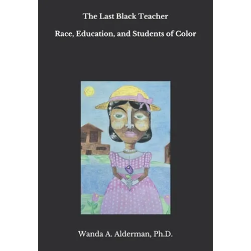 The Last Black Teacher: Race, Education, and Students of Color - Paperback