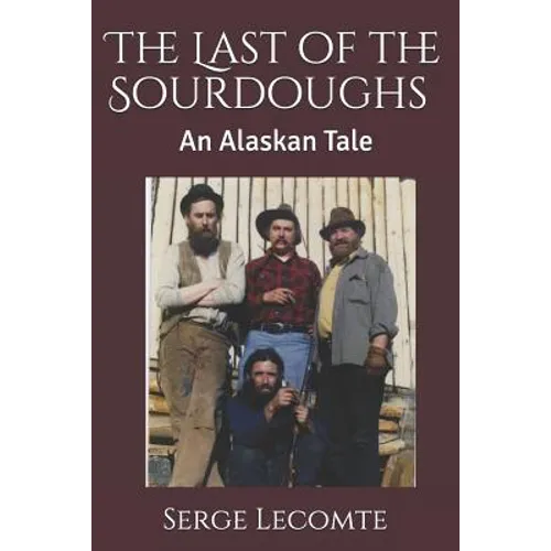 The Last of the Sourdoughs: An Alaskan Tale - Paperback
