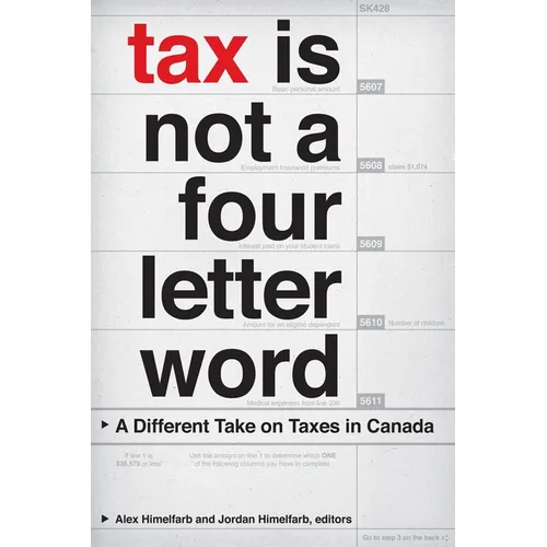 Tax Is Not a Four-Letter Word: A Different Take on Taxes in Canada - Paperback
