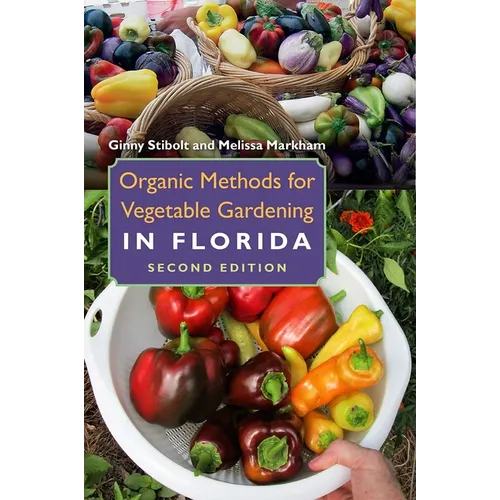 Organic Methods for Vegetable Gardening in Florida, Second Edition