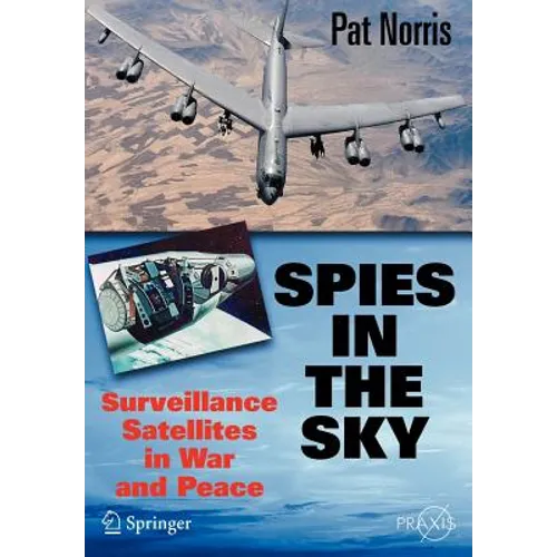 Spies in the Sky: Surveillance Satellites in War and Peace