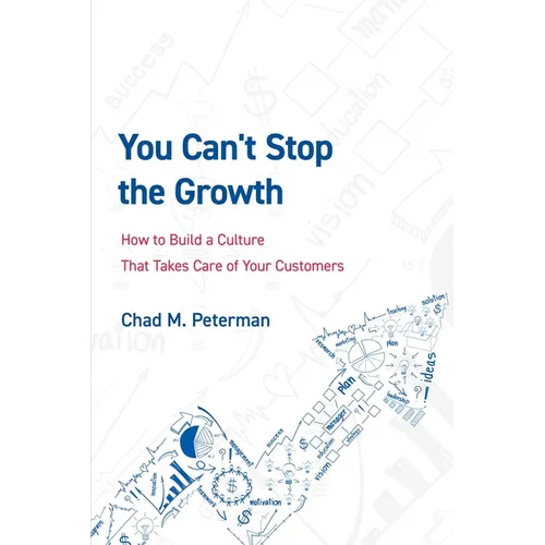You Can't Stop the Growth: How to Build a Culture That Takes Care of Your Customers - Paperback