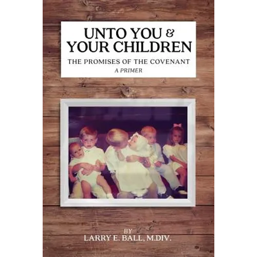 Unto You and Your Children: The Promises of the Covenant - Paperback