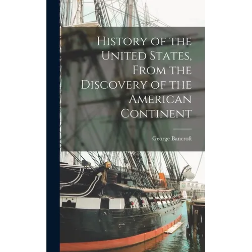 History of the United States, From the Discovery of the American Continent - Hardcover