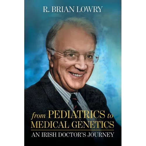 From Pediatrics to Medical Genetics: An Irish Doctor's Journey - Paperback