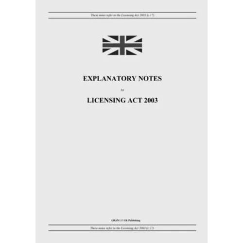 Explanatory Notes to Licensing Act 2003 - Paperback