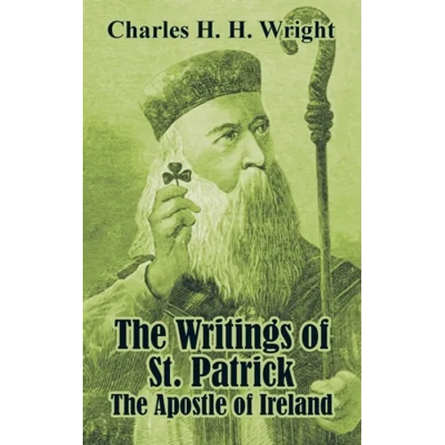 The Writings of St. Patrick: The Apostle of Ireland - Paperback