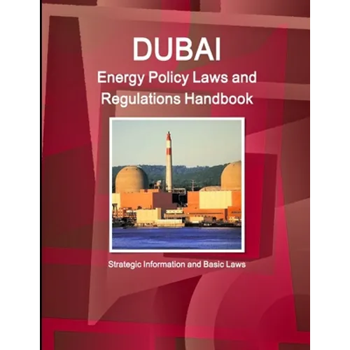 Dubai Energy Policy Laws and Regulations Handbook - Strategic Information and Basic Laws - Paperback