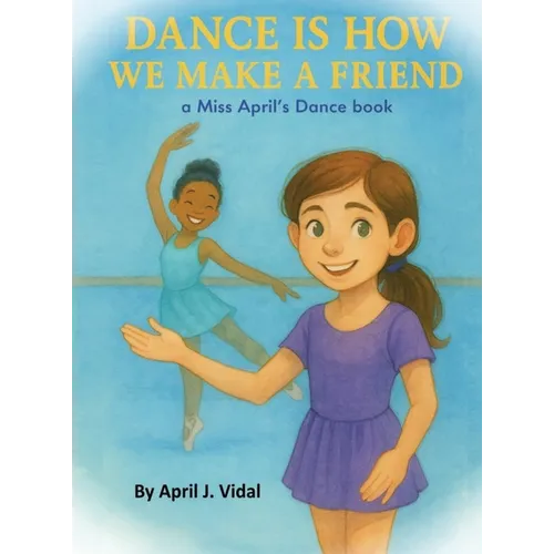 Dance is How We Make a Friend - Hardcover