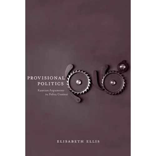 Provisional Politics: Kantian Arguments in Policy Context - Hardcover