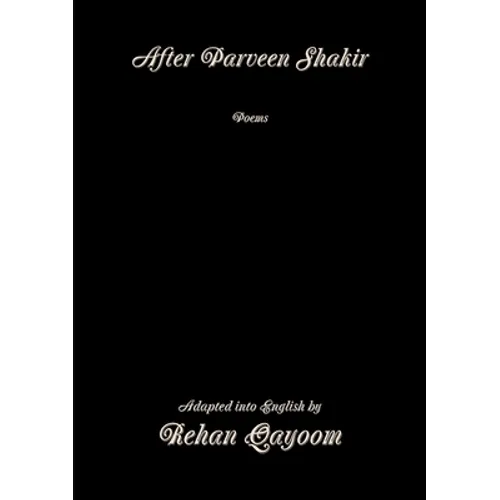 After Parveen Shakir: Poems