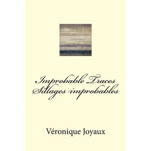 Improbable Traces / Sillages Improbables: A bilingual book of poetry in French and English - Paperback