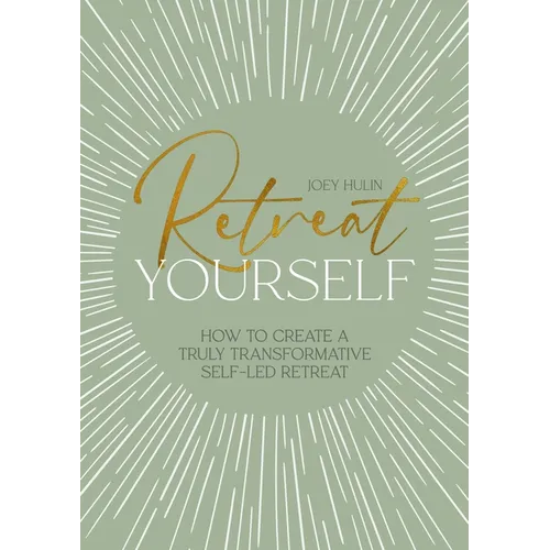 Retreat Yourself: How to Create a Truly Transformative Self-Led Retreat - Paperback
