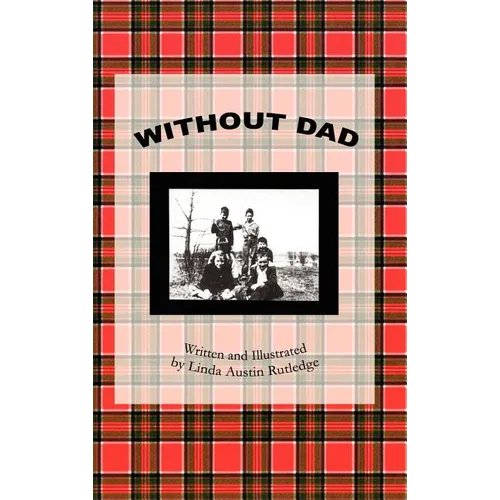 Without Dad: Written and Illustrated by Linda Austin Rutledge - Hardcover