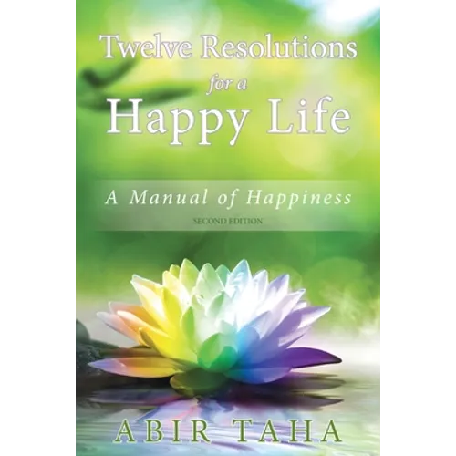 Twelve Resolutions for a Happy Life: A Manual for Happiness