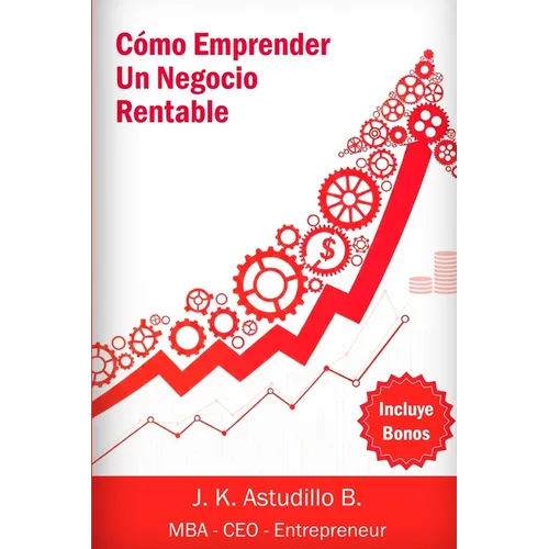 Cómo Emprender Un Negocio Rentable: Simples pasos para ganar dinero haciendo lo que amas - Paperback