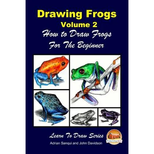 Drawing Frogs Volume 2 - How to Draw Frogs For the Beginner - Paperback