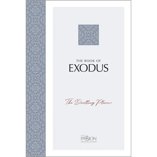 The Book of Exodus: The Dwelling Place (the Passion Translation) - Paperback
