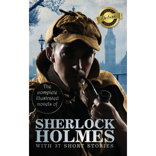 The Complete Illustrated Novels of Sherlock Holmes with 37 Short Stories (Deluxe Library Edition) - Hardcover
