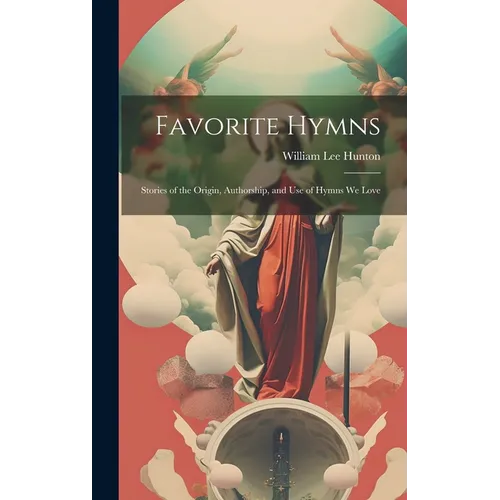 Favorite Hymns: Stories of the Origin, Authorship, and Use of Hymns We Love - Hardcover