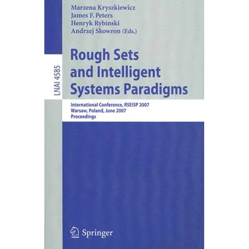 Rough Sets and Intelligent Systems Paradigms: International Conference, Rseisp 2007, Warsaw, Poland, June 28-30, 2007, Proceedings - Paperback