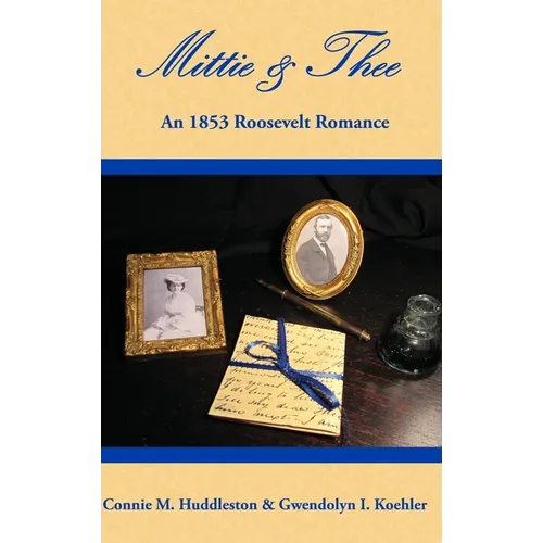 Mittie & Thee: An 1853 Roosevelt Romance - Hardcover