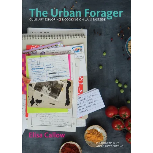 The Urban Forager: Culinary Exploring & Cooking on L.A.'s Eastside - Hardcover