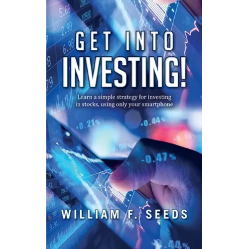 Get Into Investing!: Learn a simple strategy for investing in stocks, using only your smartphone. - Paperback