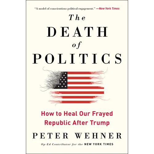 The Death of Politics: How to Heal Our Frayed Republic After Trump - Paperback