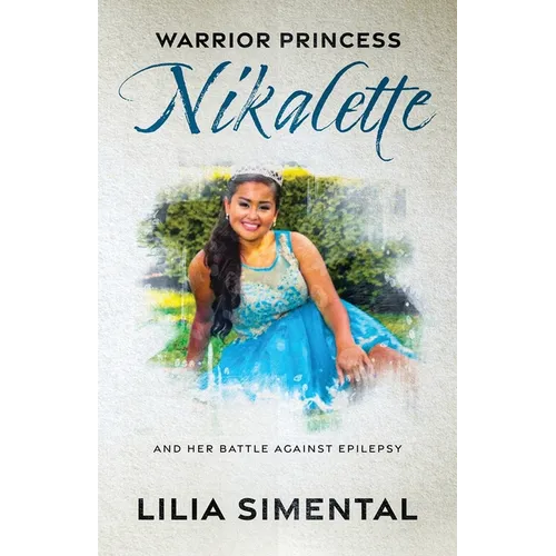 Warrior Princess Nikalette: And Her Battle Against Epilepsy - Paperback
