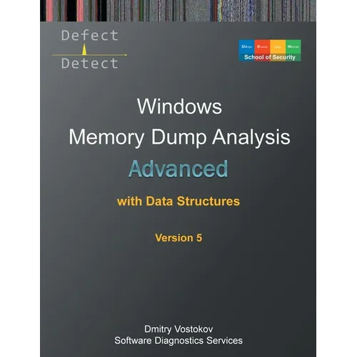Advanced Windows Memory Dump Analysis with Data Structures: Training Course Transcript and WinDbg Practice Exercises with Notes, Fifth Edition - Paperback