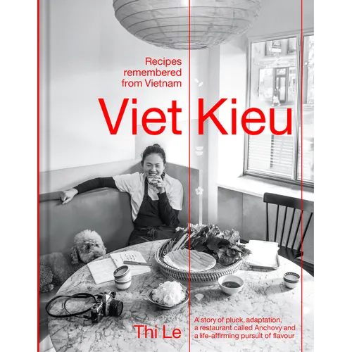 Viet Kieu: Recipes Remembered from Vietnam: A Story of Pluck, Adaptation, a Restaurant Called Anchovy and a Life-Affirming Pursuit of Flavour - Hardcover
