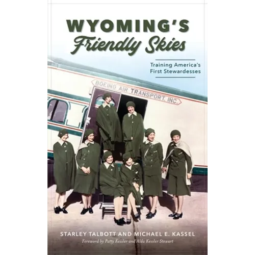 Wyoming's Friendly Skies: Training America's First Stewardesses - Hardcover