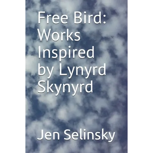 Free Bird: Works Inspired by Lynyrd Skynyrd - Paperback