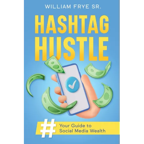 Hashtag Hustle: Your Guide to Social Media Wealth - Paperback