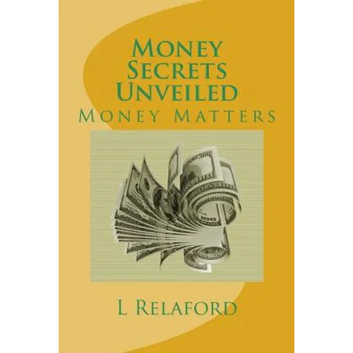 Money Secrets Unveiled: Money Matters - Paperback