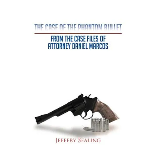 The Case of the Phantom Bullet: From the Case Files of Attorney Daniel Marcos - Paperback